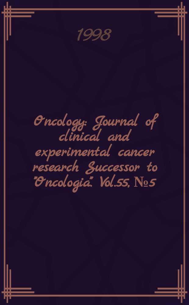 Oncology : Journal of clinical and experimental cancer research Successor to "Oncologia". Vol.55, №5