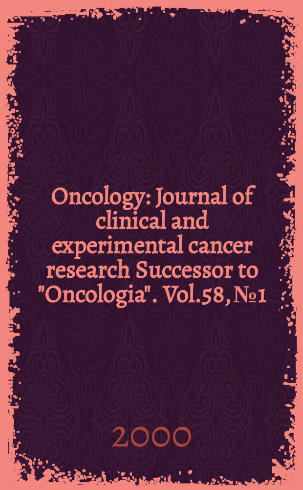 Oncology : Journal of clinical and experimental cancer research Successor to "Oncologia". Vol.58, №1