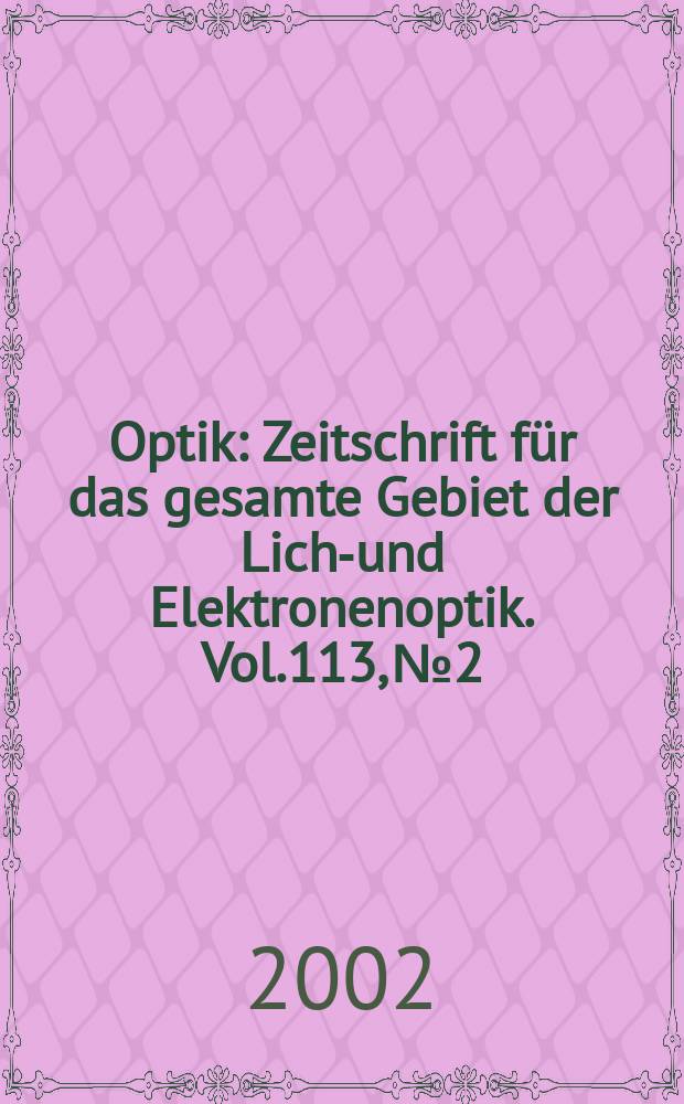 Optik : Zeitschrift für das gesamte Gebiet der Licht- und Elektronenoptik. Vol.113, №2