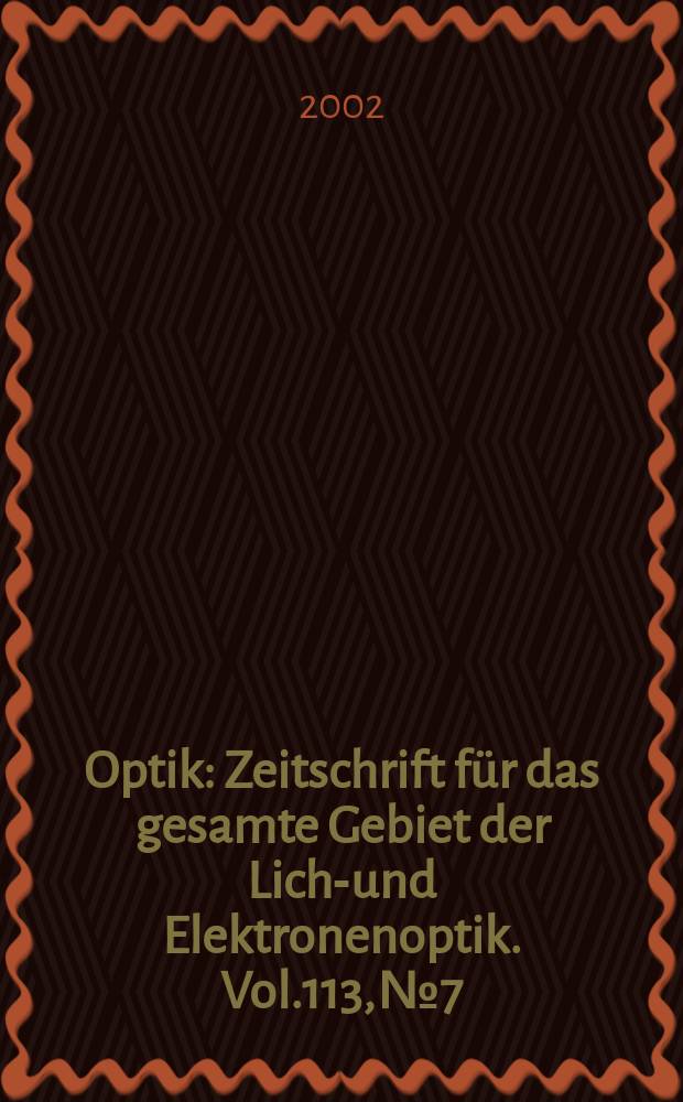 Optik : Zeitschrift für das gesamte Gebiet der Licht- und Elektronenoptik. Vol.113, №7