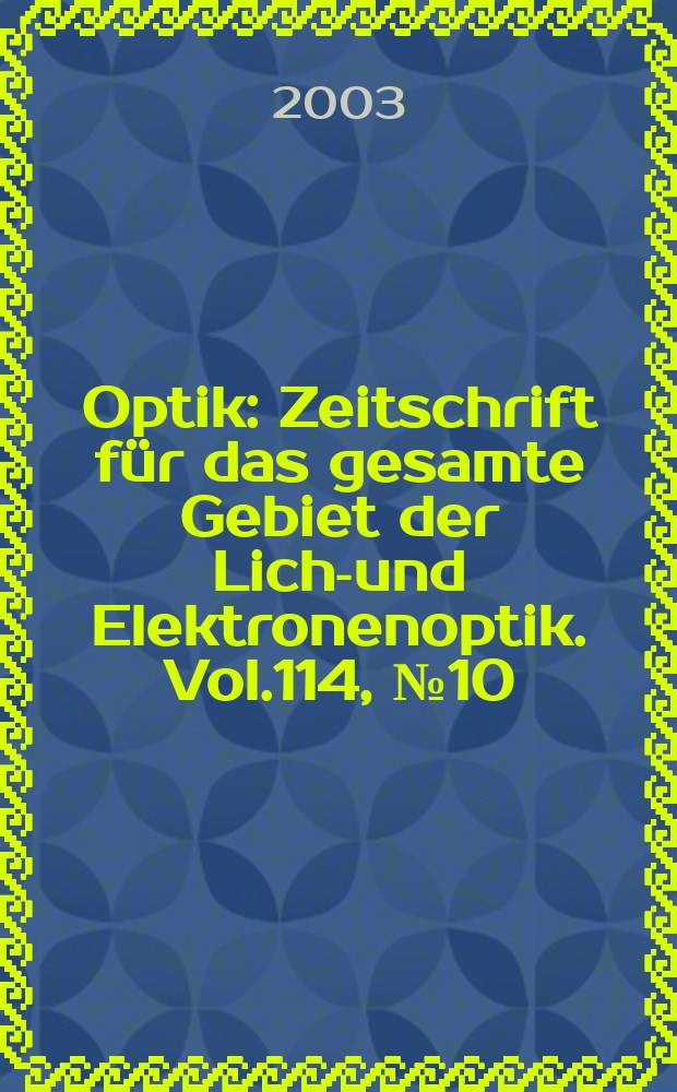 Optik : Zeitschrift für das gesamte Gebiet der Licht- und Elektronenoptik. Vol.114, №10