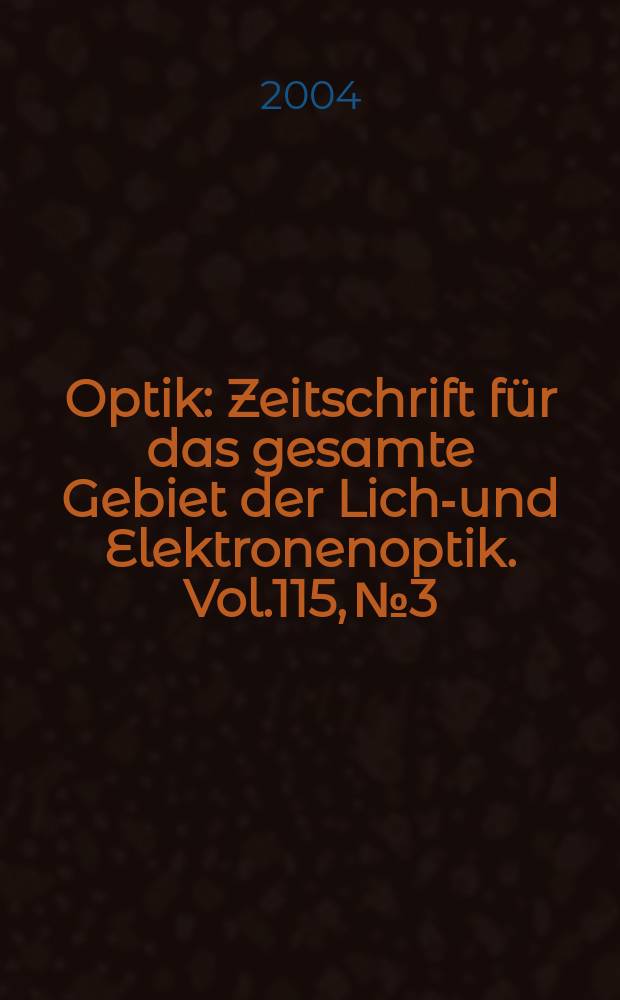 Optik : Zeitschrift für das gesamte Gebiet der Licht- und Elektronenoptik. Vol.115, №3