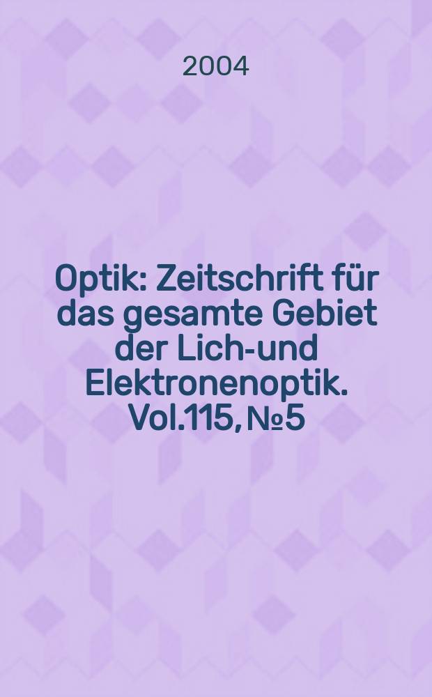 Optik : Zeitschrift für das gesamte Gebiet der Licht- und Elektronenoptik. Vol.115, №5