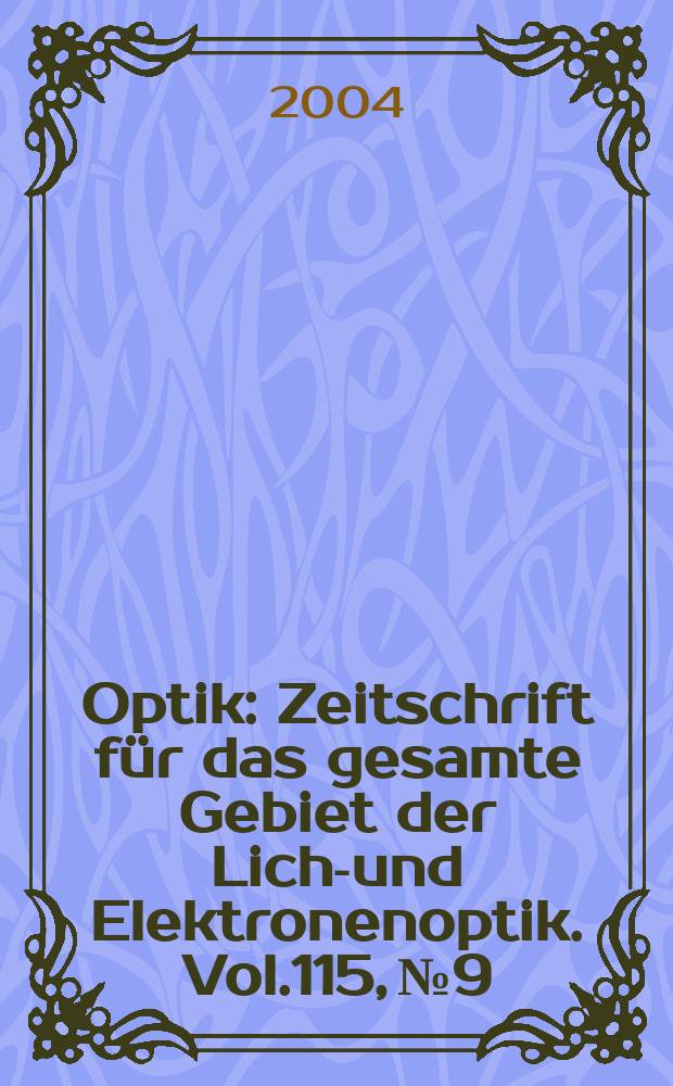 Optik : Zeitschrift f&uuml;r das gesamte Gebiet der Licht- und Elektronenoptik. Vol.115, №9