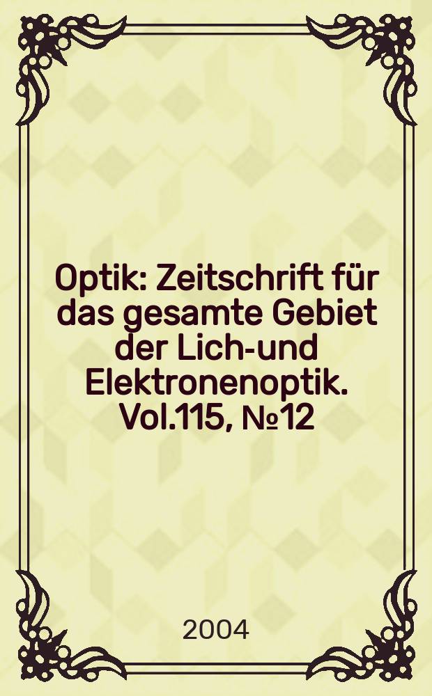 Optik : Zeitschrift für das gesamte Gebiet der Licht- und Elektronenoptik. Vol.115, №12