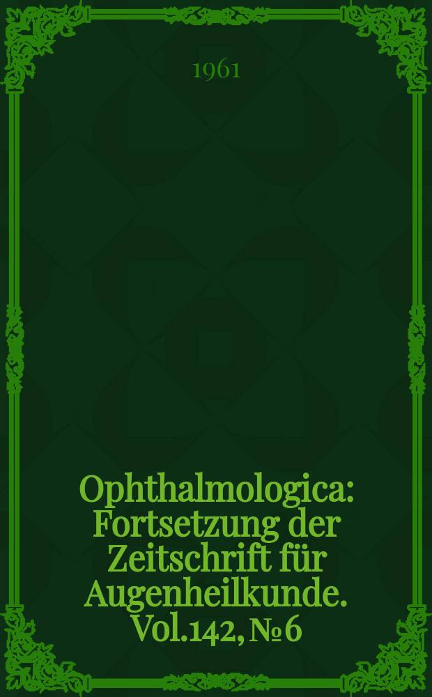 Ophthalmologica : Fortsetzung der Zeitschrift für Augenheilkunde. Vol.142, №6