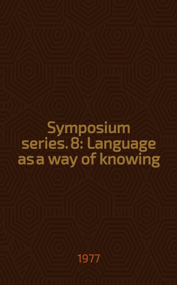Symposium series. 8 : Language as a way of knowing