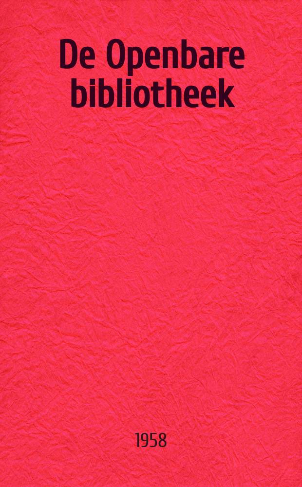 De Openbare bibliotheek : Orgaan van de Centrale vereniging voor openbare leeszalen en bibliotheken en van de Nederlandse vereniging van bibliothecarissen