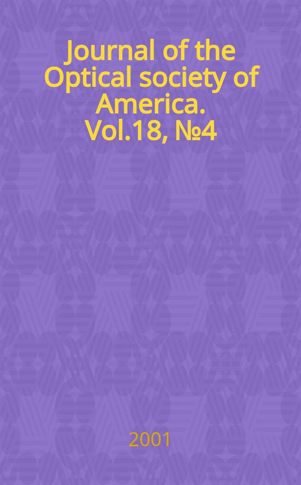Journal of the Optical society of America. Vol.18, №4