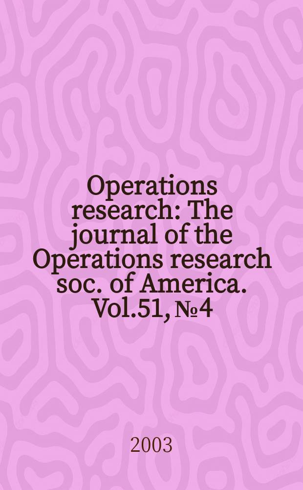 Operations research : The journal of the Operations research soc. of America. Vol.51, №4
