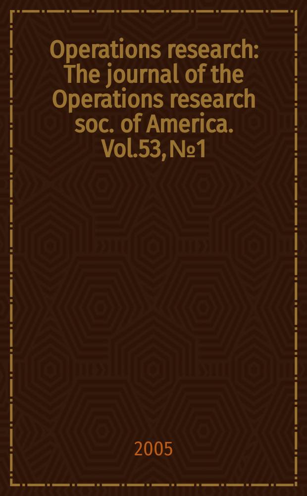 Operations research : The journal of the Operations research soc. of America. Vol.53, №1