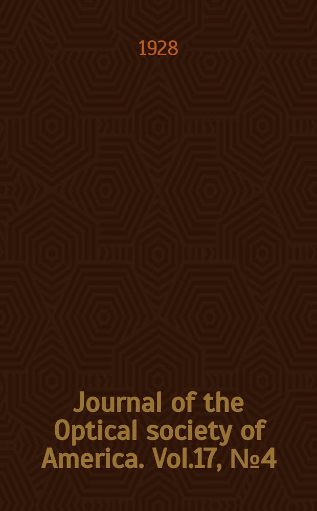 Journal of the Optical society of America. Vol.17, №4(P.2) : (Program of the Michelson meeting (13th annual meeting) Washington, Nov. 1, 2 and 3, 1928...). Catalog of the Optical exhibition at the National bureau of standards. Oct. 31 to Nov. 3, 1928