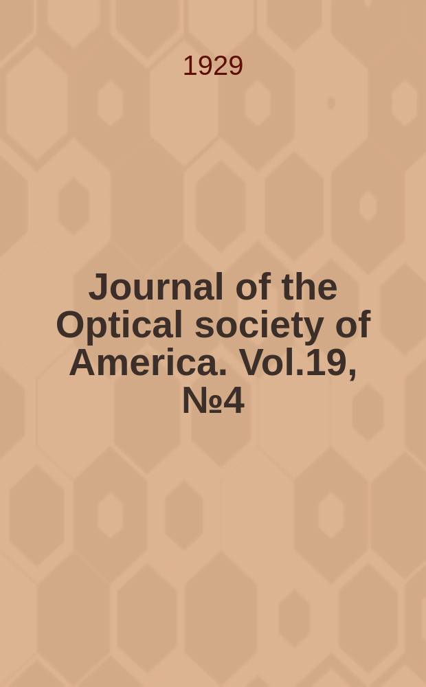 Journal of the Optical society of America. Vol.19, №4(P.2) : (Program of the Thomas Young memorial meeting (14th annual meeting) Cornell univ. Ithaca, N.Y., Oct. 24, 25 and 26 1929)