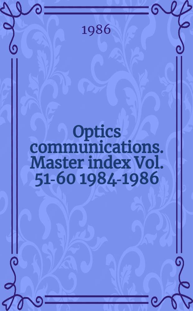 Optics communications. Master index Vol. 51-60 [1984-1986]