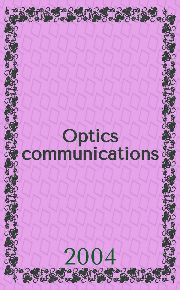 Optics communications : A j. devoted to the rapid publ. of short contributions in the field of optics a. interaction of light with matter. Vol.230, №4/6
