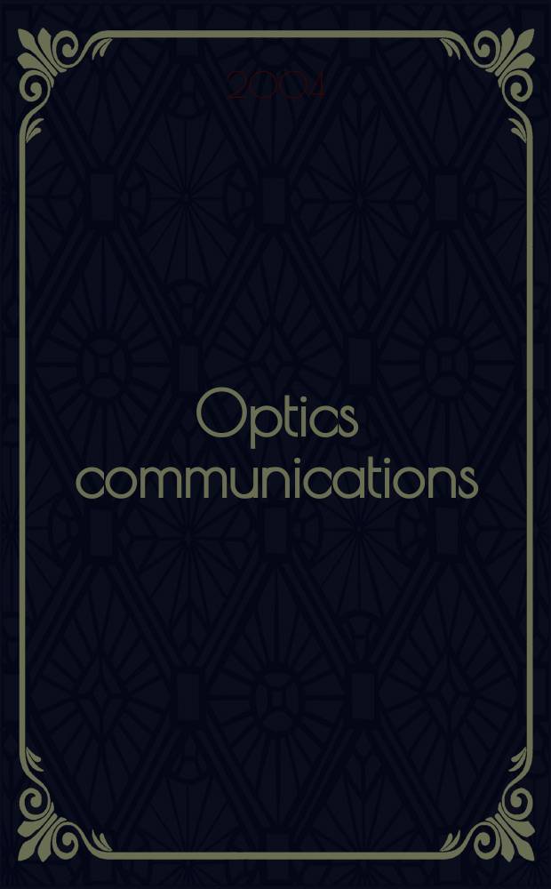 Optics communications : A j. devoted to the rapid publ. of short contributions in the field of optics a. interaction of light with matter. Vol.234, №1/6