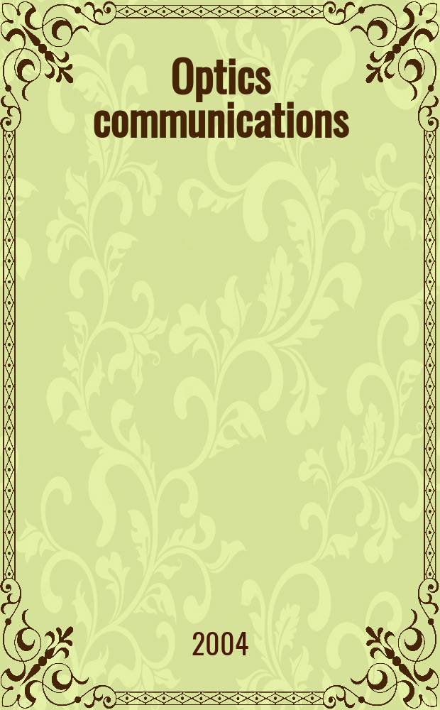 Optics communications : A j. devoted to the rapid publ. of short contributions in the field of optics a. interaction of light with matter. Vol.236, №4/6