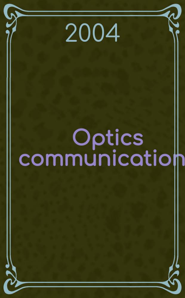 Optics communications : A j. devoted to the rapid publ. of short contributions in the field of optics a. interaction of light with matter. Vol.239, №4/6