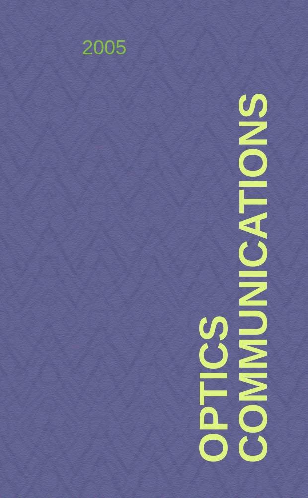 Optics communications : A j. devoted to the rapid publ. of short contributions in the field of optics a. interaction of light with matter. Vol.244, Iss.1/6