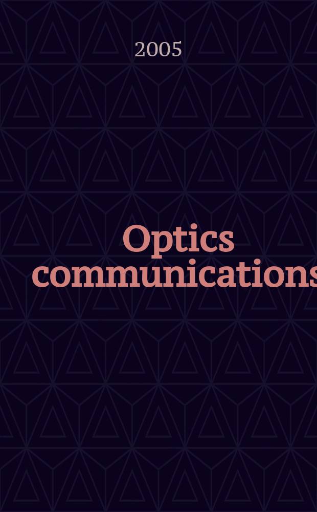 Optics communications : A j. devoted to the rapid publ. of short contributions in the field of optics a. interaction of light with matter. Vol.246, Iss.1/3