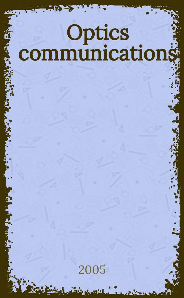 Optics communications : A j. devoted to the rapid publ. of short contributions in the field of optics a. interaction of light with matter. Vol.249, Iss.4/6