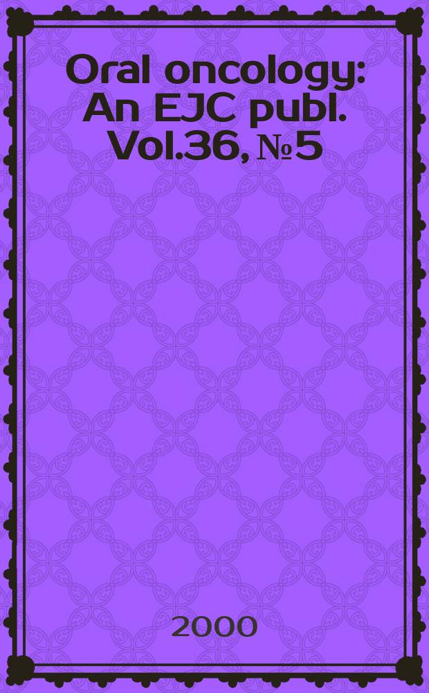 Oral oncology : An EJC publ. Vol.36, №5