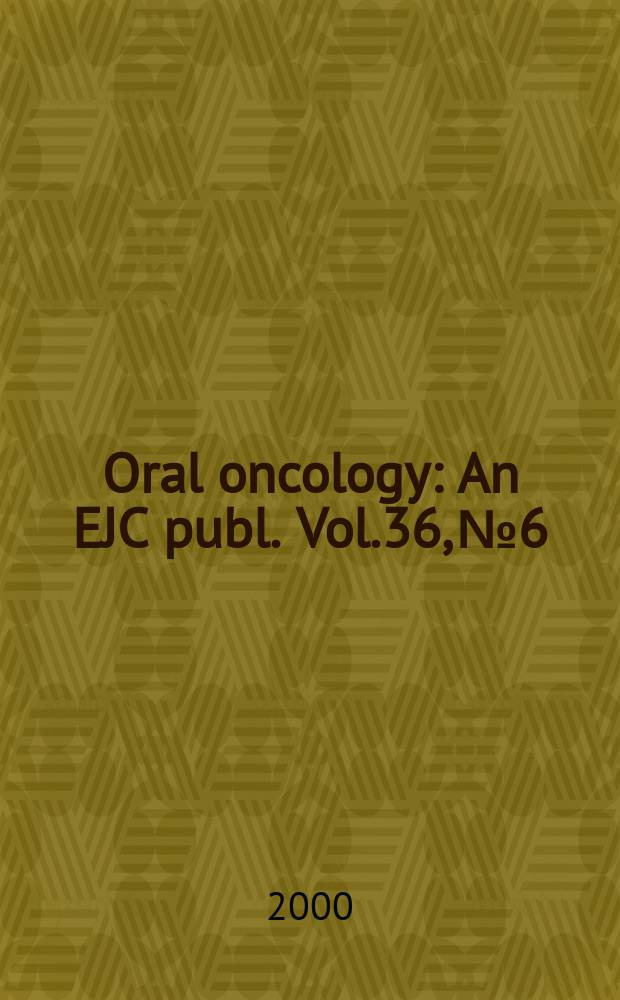 Oral oncology : An EJC publ. Vol.36, №6