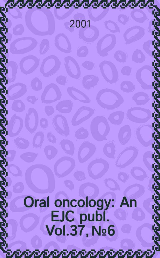 Oral oncology : An EJC publ. Vol.37, №6