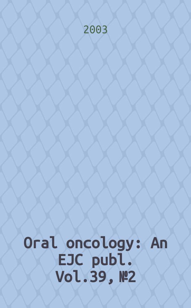 Oral oncology : An EJC publ. Vol.39, №2