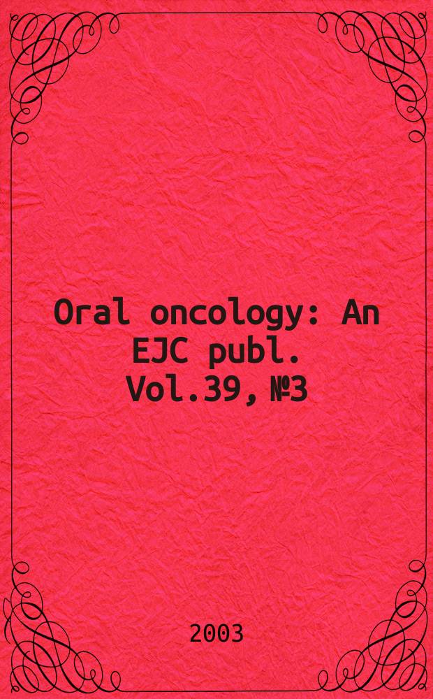 Oral oncology : An EJC publ. Vol.39, №3