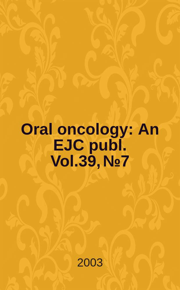 Oral oncology : An EJC publ. Vol.39, №7