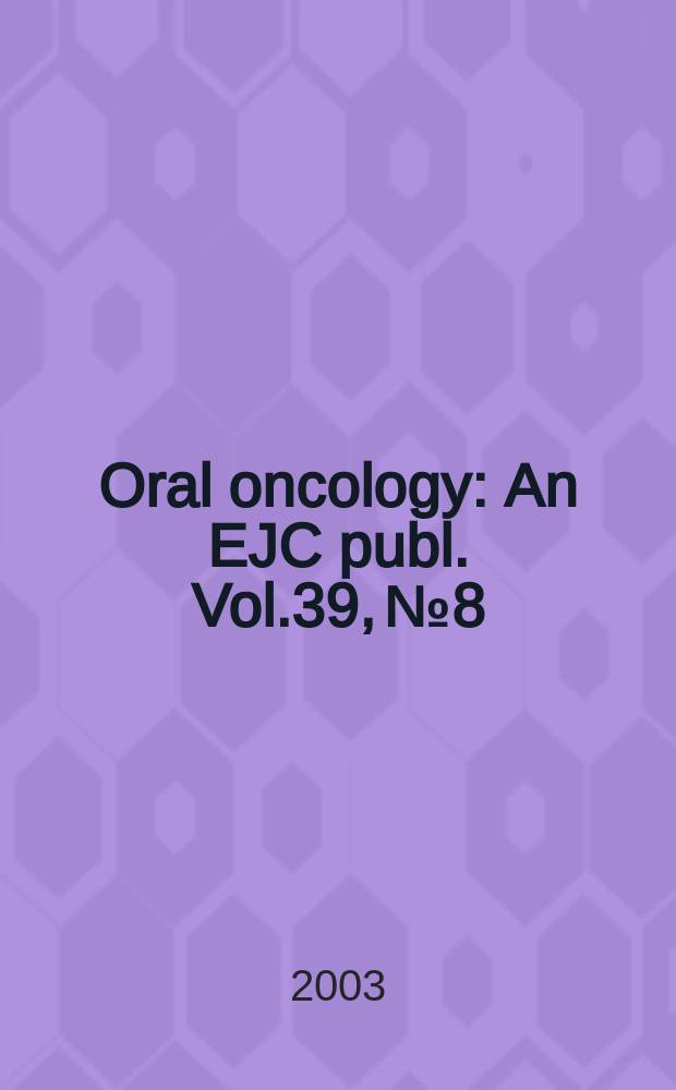 Oral oncology : An EJC publ. Vol.39, №8