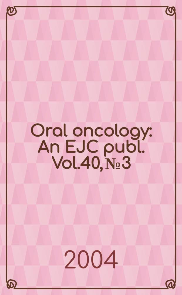Oral oncology : An EJC publ. Vol.40, №3