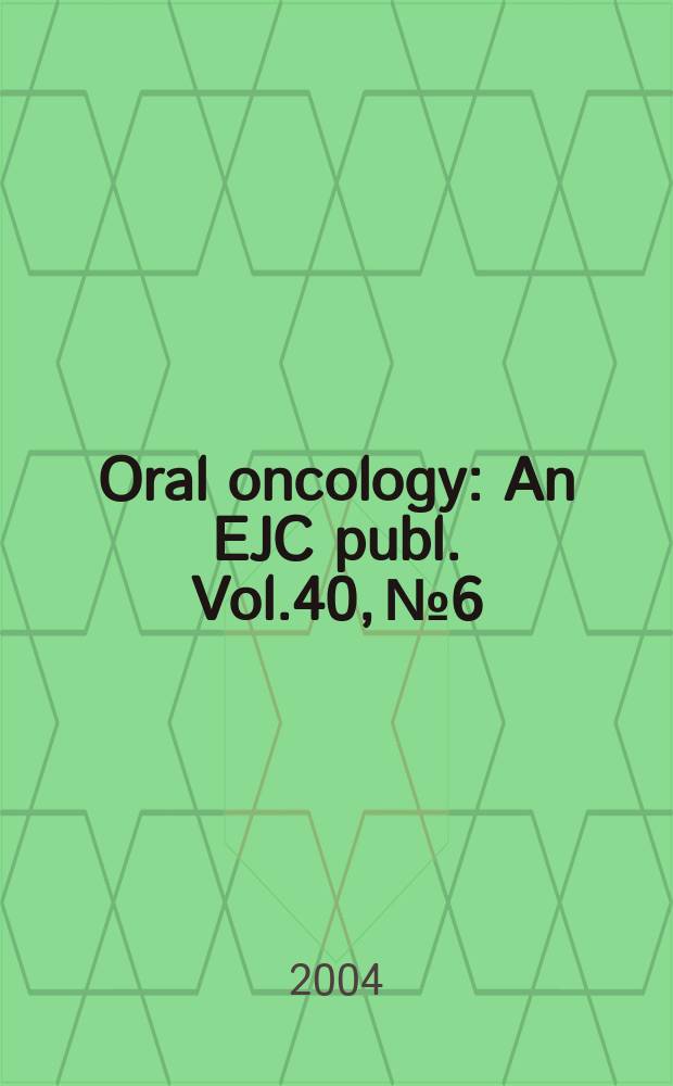 Oral oncology : An EJC publ. Vol.40, №6