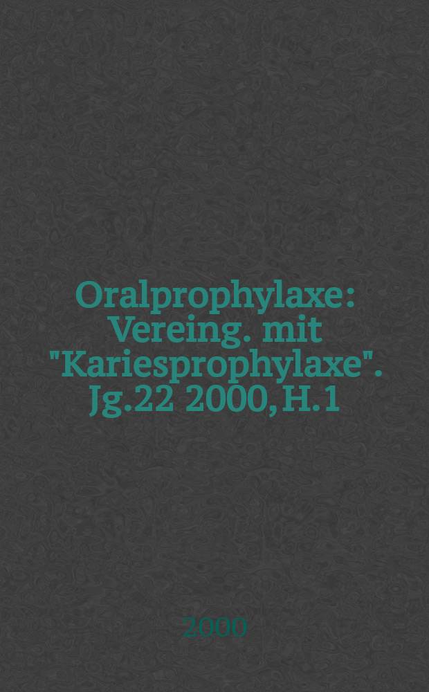 Oralprophylaxe : Vereing. mit "Kariesprophylaxe". Jg.22 2000, H.1