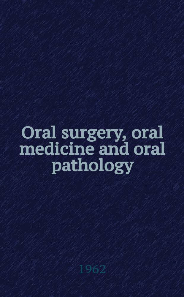 Oral surgery, oral medicine and oral pathology : With review of the literature Offic. publication of the New England soc. of oral surgeons, the Amer. acad. of oral pathology [a. o.]. Vol.15, №2
