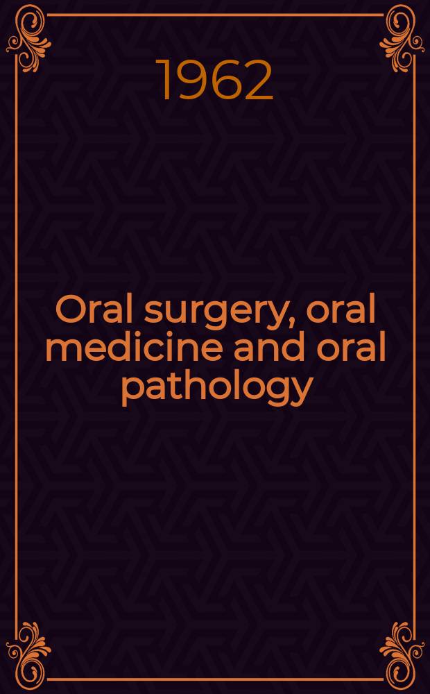 Oral surgery, oral medicine and oral pathology : With review of the literature Offic. publication of the New England soc. of oral surgeons, the Amer. acad. of oral pathology [a. o.]. Vol.15, №4