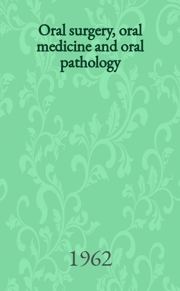 Oral surgery, oral medicine and oral pathology : With review of the literature Offic. publication of the New England soc. of oral surgeons, the Amer. acad. of oral pathology [a. o.]. Vol.15, №6