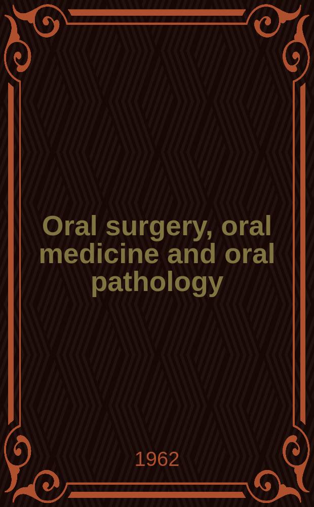 Oral surgery, oral medicine and oral pathology : With review of the literature Offic. publication of the New England soc. of oral surgeons, the Amer. acad. of oral pathology [a. o.]. Vol.15, №7