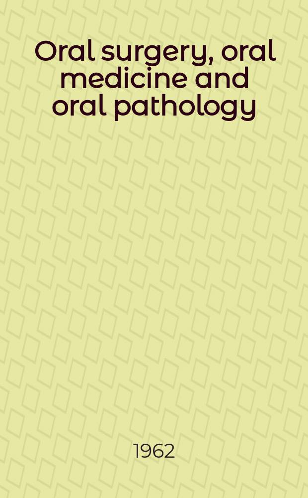 Oral surgery, oral medicine and oral pathology : With review of the literature Offic. publication of the New England soc. of oral surgeons, the Amer. acad. of oral pathology [a. o.]. Vol.15, №8