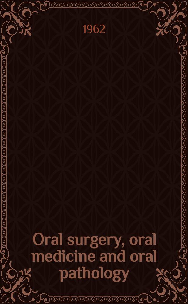 Oral surgery, oral medicine and oral pathology : With review of the literature Offic. publication of the New England soc. of oral surgeons, the Amer. acad. of oral pathology [a. o.]. Vol.15, №11