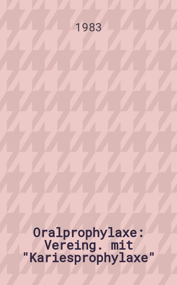 Oralprophylaxe : Vereing. mit "Kariesprophylaxe"