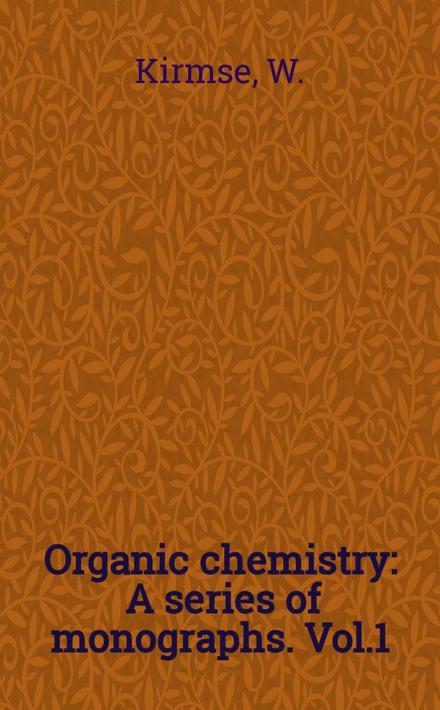 Organic chemistry : A series of monographs. Vol.1 : Carbene chemistry