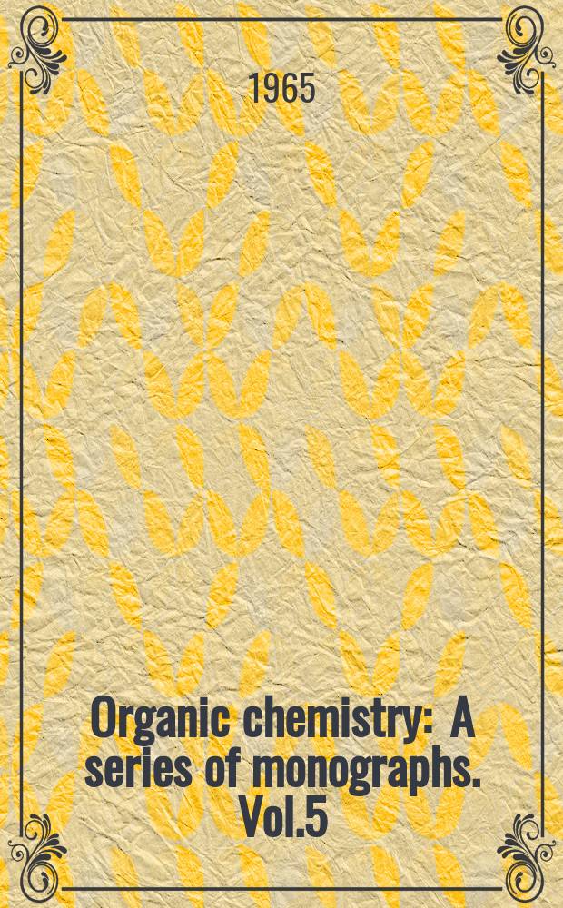 Organic chemistry : A series of monographs. Vol.5 : Oxidation in organic chemistry