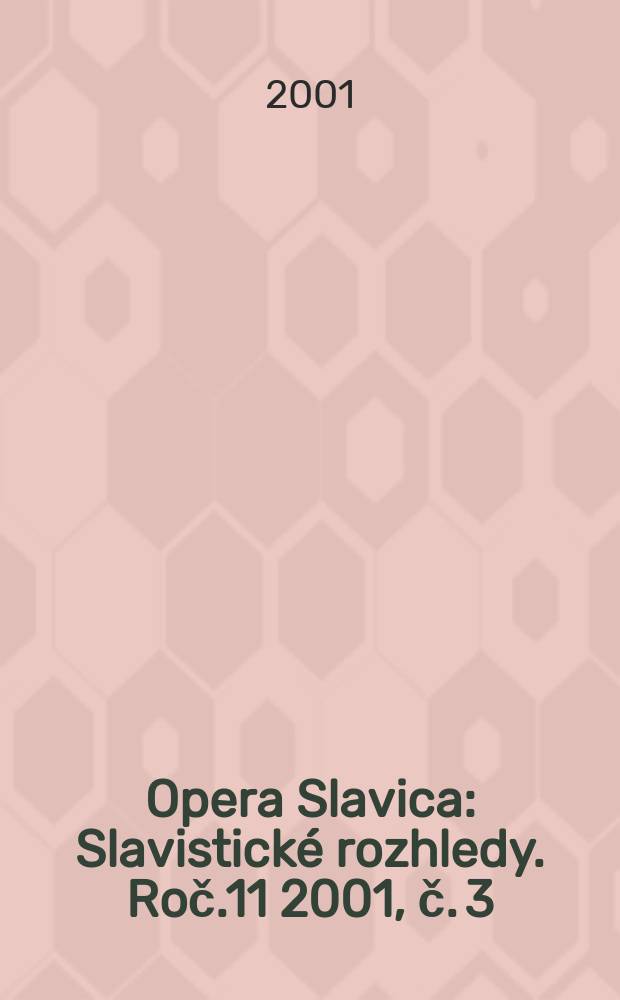 Opera Slavica : Slavistické rozhledy. Roč.11 2001, č. 3