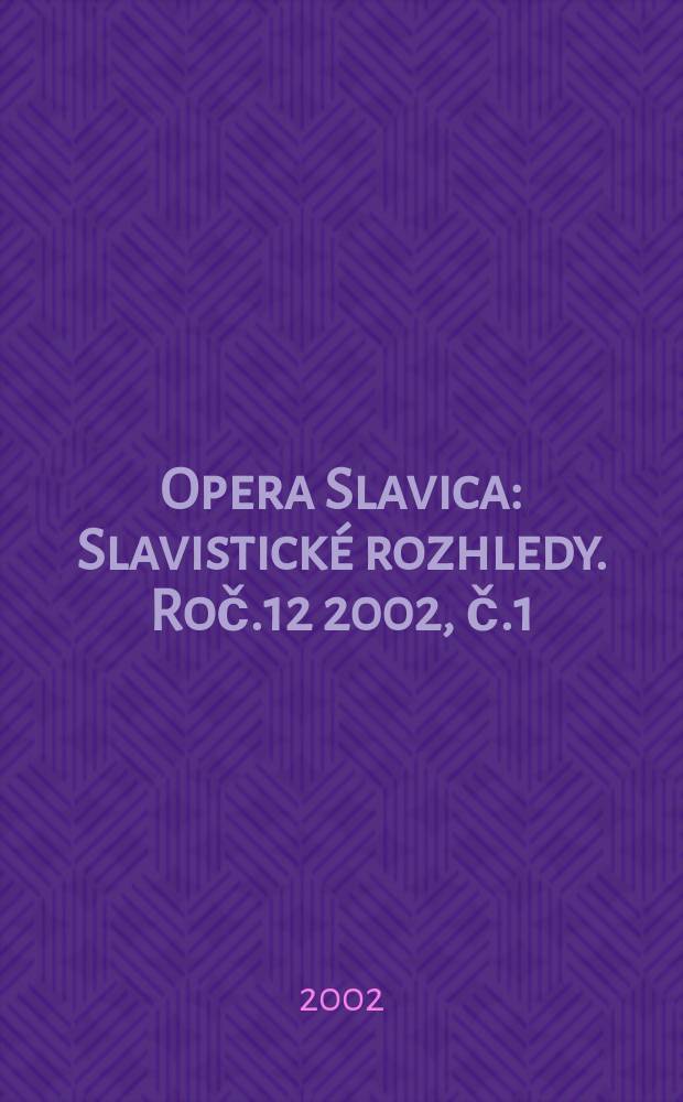 Opera Slavica : Slavistické rozhledy. Roč.12 2002, č.1