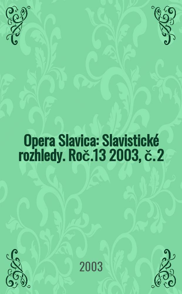 Opera Slavica : Slavistické rozhledy. Roč.13 2003, č. 2