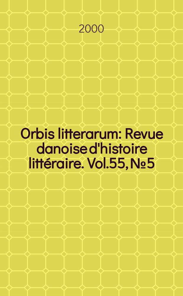 Orbis litterarum : Revue danoise d'histoire litt&eacute;raire. Vol.55, №5