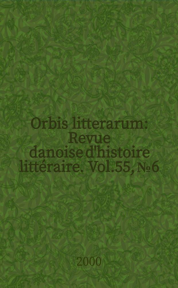 Orbis litterarum : Revue danoise d'histoire littéraire. Vol.55, №6