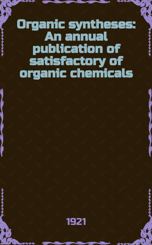 Organic syntheses : An annual publication of satisfactory of organic chemicals